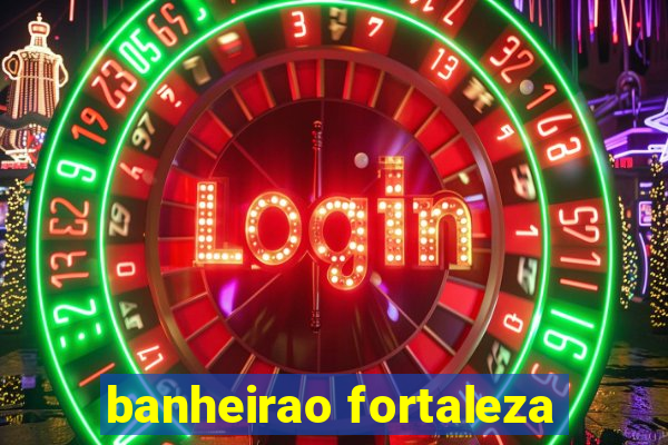 banheirao fortaleza